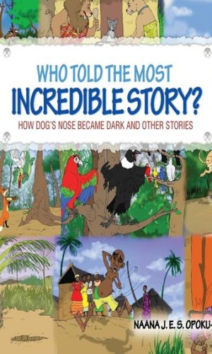 Who Told the Most Incredible Story: Vol 1 - How Dog's Nose Became Dark and Other Stories
