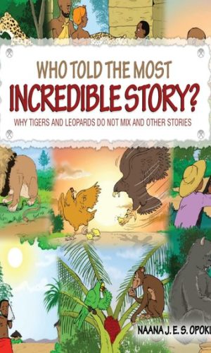 Who Told the Most Incredible Story: Vol 5 - Why Tigers and Leopards Do Not Mix and Other Stories