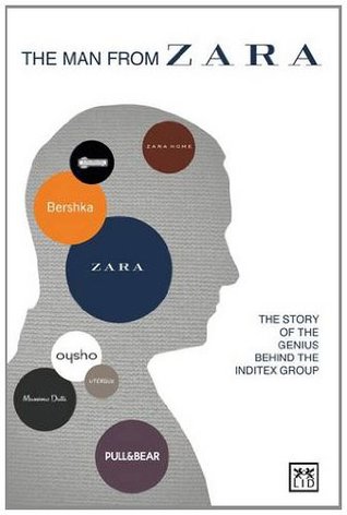 The Man from Zara: The Story of the Genius Behind the Inditex