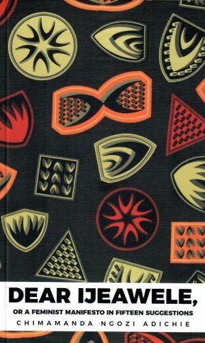 Dear Ijeawele, or A Feminist Manifesto in Fifteen Suggestions