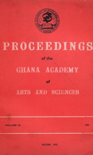 Proceedings of the Ghana Academy of Arts and Sciences & The J.B. Danquah Memorial Lecture, Series 4 (Volume IX, 1971)
