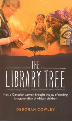 The Library Tree: How a Canadian Woman Brought the Joy of Reading to a Generation of African Children