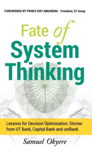 Fate of System Thinking: Lessons for Decision Optimisation - Stories from UT Bank, Capital Bank and UniBank