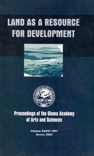Proceedings of the Ghana Academy of Arts and Sciences (Volume XXXVI, 1997 - Land as a Resource for Development)
