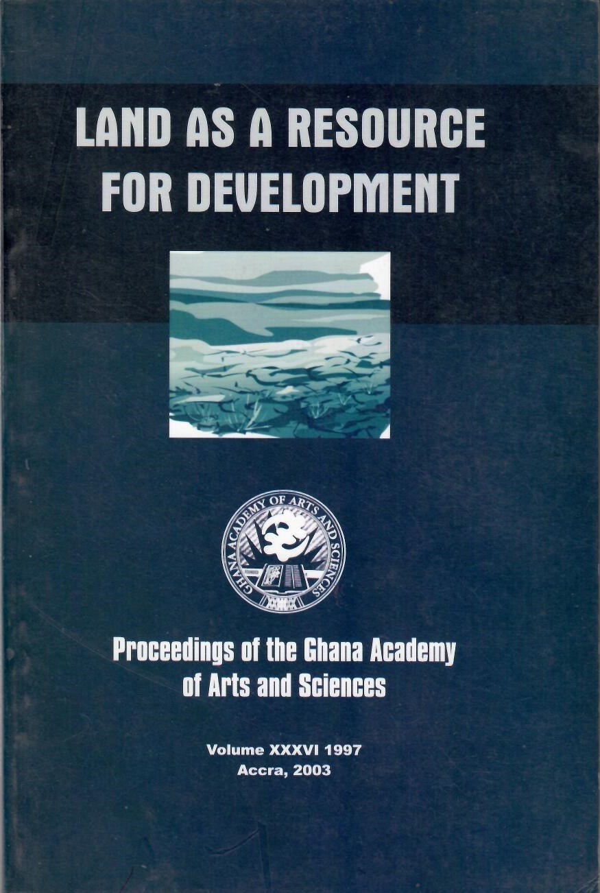 Proceedings of the Ghana Academy of Arts and Sciences (Volume XXXVI, 1997 - Land as a Resource for Development)