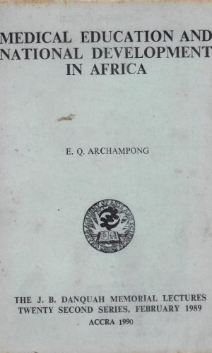 Medical Education and National Development in Africa (The J.B. Danquah Memorial Lecture, Series 22; 1989)