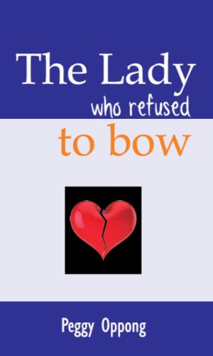 The Lady Who Refused To Bow (Peggy Oppong Novel)