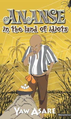 Ananse in the Land of Idiots - A Play