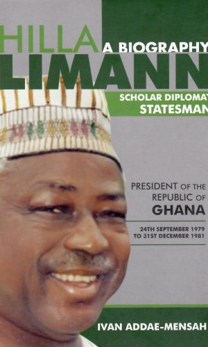 Hilla Limann: Scholar, Diplomat, Statesman - A Biography