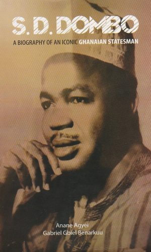 S.D. Dombo: A Biography of An Iconic Ghanaian Statesman (Hardcover)
