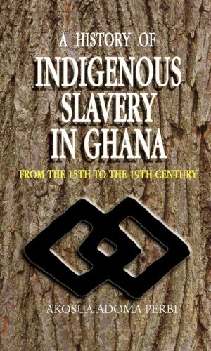 A History of Indigenous Slavery in Ghana: From the 15th to the 19th Century