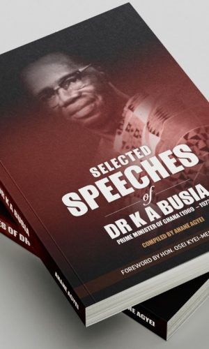 Selected Speeches of Dr. K. A. Busia: Prime Minister of Ghana (1969-1972)