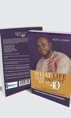 What Life Has Taught Me At 40: Timeless Principles That Will Forever Change Your Life