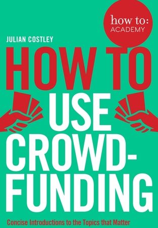 How To Use Crowdfunding (How To: Academy Book 8)