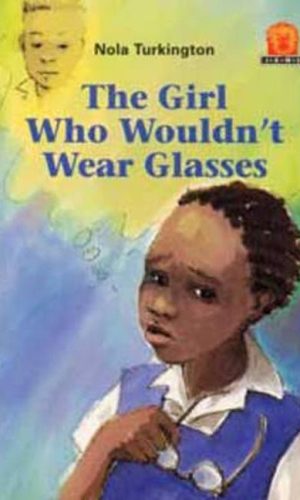 The Girl Who Wouldn't Wear Glasses (Junior African Writers Series Level 1)