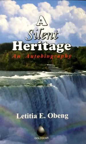 A Silent Heritage: An Autobiography of Letitia E. Obeng