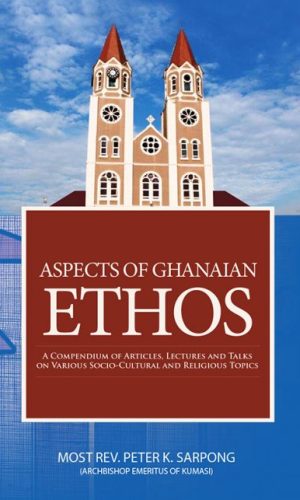 Aspects of Ghanaian Ethos: A Compendium of Articles, Lectures and Talks on Various Socio-Cultural and Religious Topics (Hardcover)