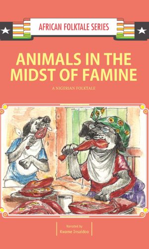 Animals in the Midst of Famine: A Nigerian Folktale (African Folktale Series)