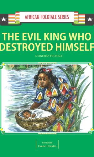 The Evil King Who Destroyed Himself: A Nigerian Folktale (African Folktale Series)