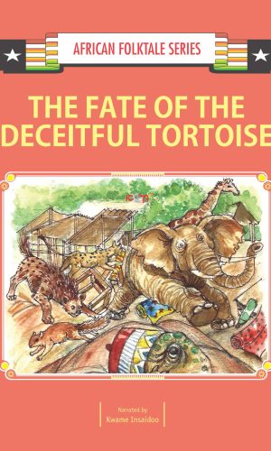 The Fate of the Deceitful Tortoise (African Folktale Series)