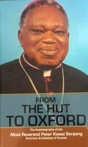 From the Hut to Oxford: The Autobiography of the Most Reverend Peter Kwasi Sarpong (Hardcover)
