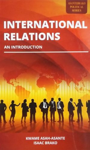 International Relations: An Introduction (AsanteBrako Political Series)