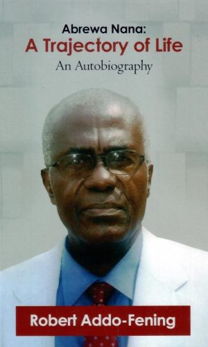 Abrewa Nana: A Trajectory of Life - An Autobiography (Hardcover)