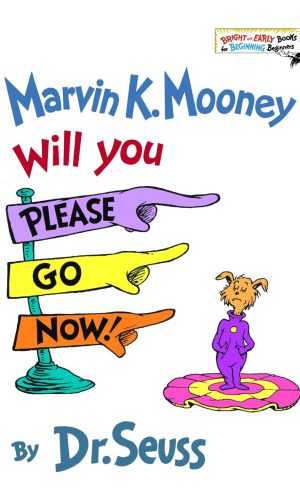 Marvin K. Mooney Will You Please Go Now!