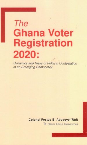 The Ghana Voter Registration 2020: Dynamics and Risks of Political Contestation in an Emerging Democracy