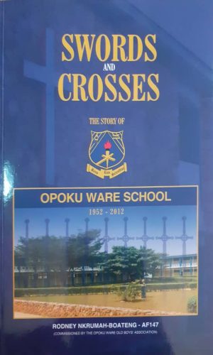 Swords & Crosses: The Story of Opoku Ware School
