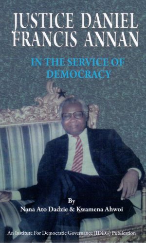Justice Daniel Francis Annan: In the Service of Democracy