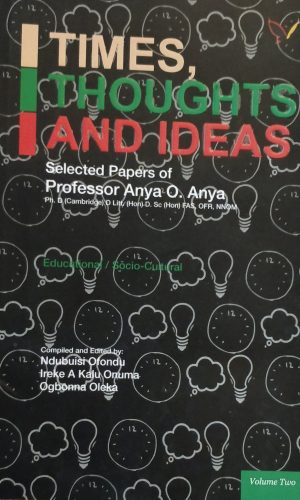Times, Thoughts and Ideas: Selected papers of Professor Anya O. Anya (Volume 2)