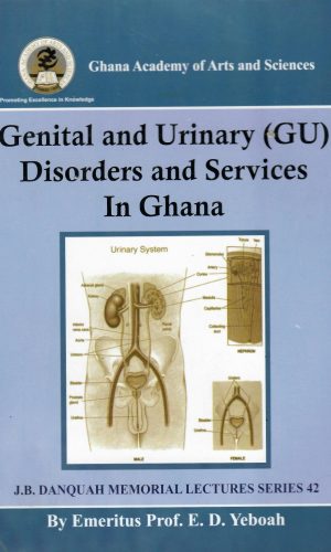 Genital and Urinary (GU) Disorders and Services in Ghana (The J.B. Danquah Memorial Lecture, Series 3; 2009)