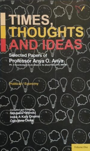 Times, Thoughts and Ideas: Selected papers of Professor Anya O. Anya (Volume 1)