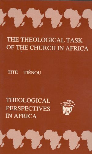 The Theological Task of the Church in Africa (Theological Perspectives in Africa #1)