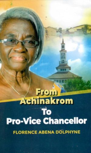 From Achinakrom to Pro-Vice Chancellor: Autobiography of Florence Abena Dolphyne