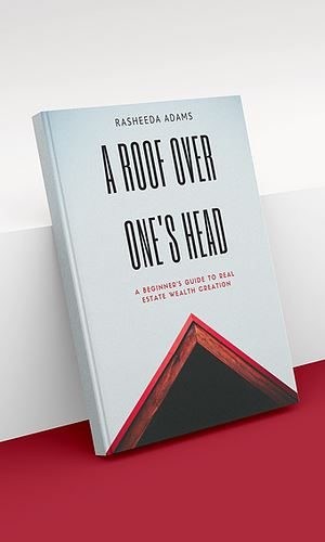 A Roof Over One's Head: A Beginner's Guide to Real Estate Wealth Creation