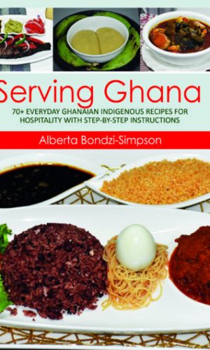 Serving Ghana: 70+ Everyday Ghanaian Indigenous Recipes for Hospitality with Step-by-Step Instructions (Hardcover)