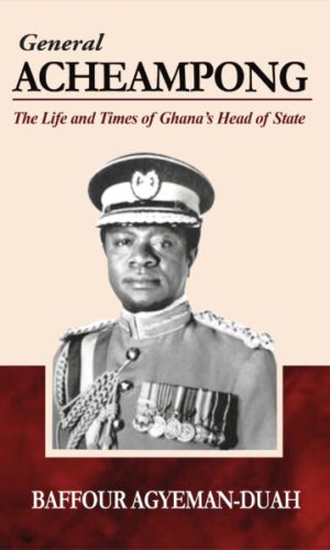 General Acheampong: The Life and Times of Ghana's Head of State (Hardcover)