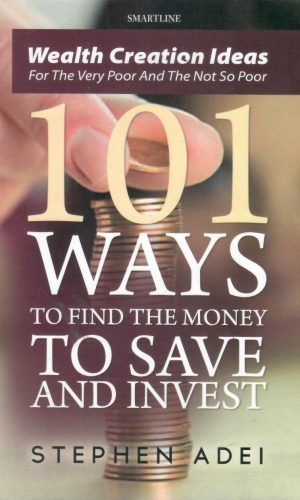 101 Ways to Find the Money to Save and Invest: Wealth Creation Ideas for the Very Poor and the Not So Poor