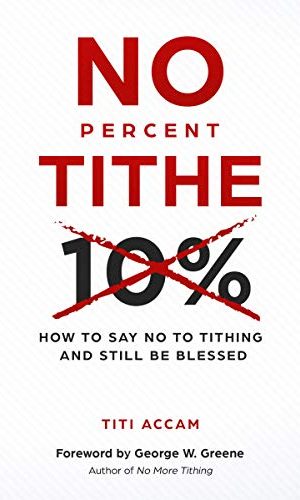 No Percent Tithe: How to Say No to Tithing and Still Be Blessed