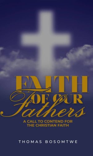 Faith of Our Fathers: A Call to Contend for the Christian Faith
