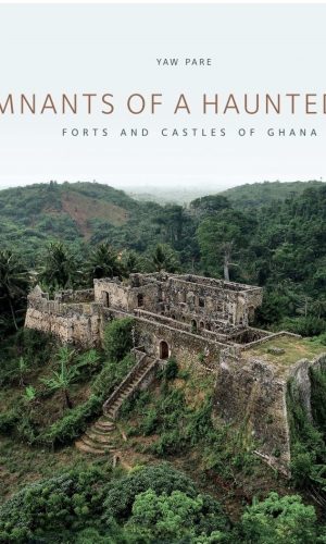 Remnants of a Haunted Past: Forts and Castles of Ghana (Photo Book, Hardcover)