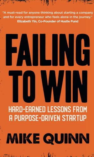 Failing To Win: Hard-Earned Lessons from a Purpose-Driven Startup