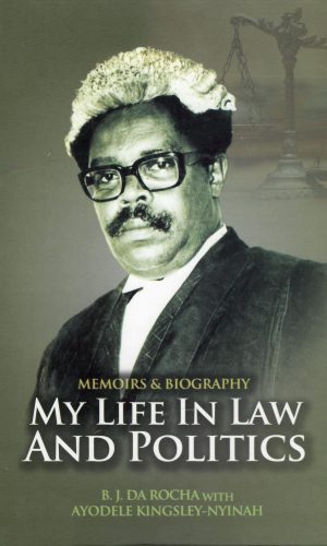 My Life in Law and Politics: Memoirs & Biography of B.J. da Rocha