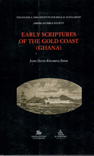 Early Scriptures of the Gold Coast (Ghana): The Historical, Linguistic and Theological Settings of the Ga, Twi, Mfantse and Ewe Bibles
