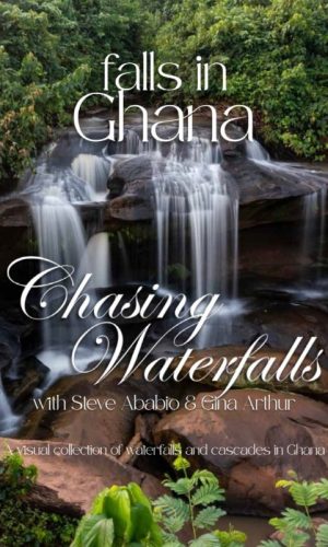 Falls in Ghana: A Visual Collection of Waterfalls and Cascades in Ghana - A Coffee Table Photobook (Chasing Waterfalls with Steve Ababio & Gina Arthur, Hardcover)