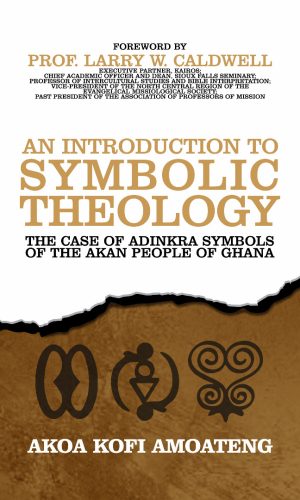 An Introduction to Symbolic Theology: The Case of Adinkra Symbols of the Akan People of Ghana