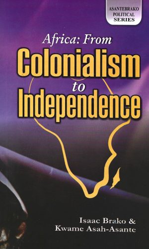 Africa: From Colonialism to Independence (AsanteBrako Political Series)