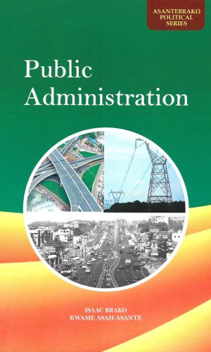 Public Administration (AsanteBrako Political Series)